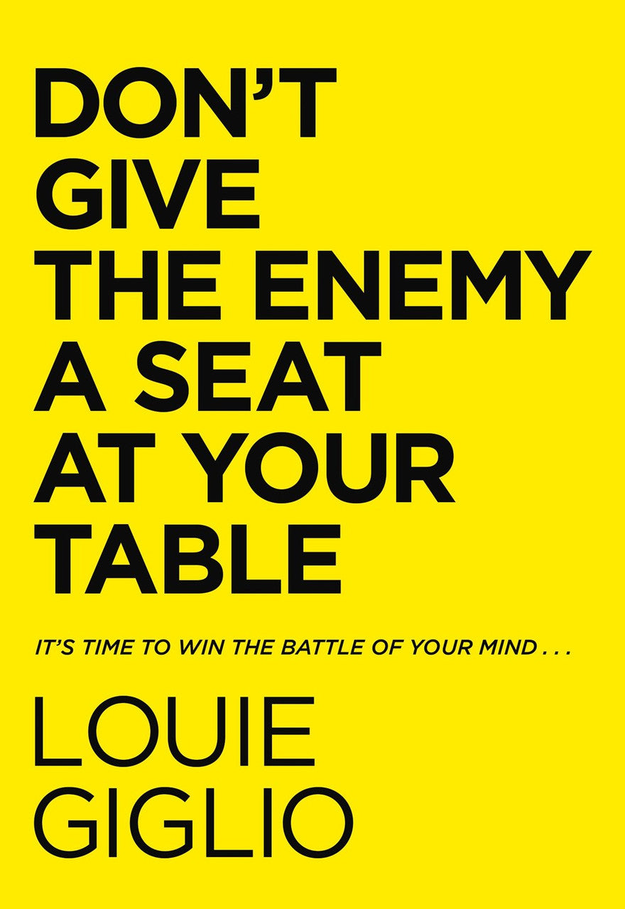 Don’t Give The Enemy A Seat At Your Table: It’s time to when the battle of your mind