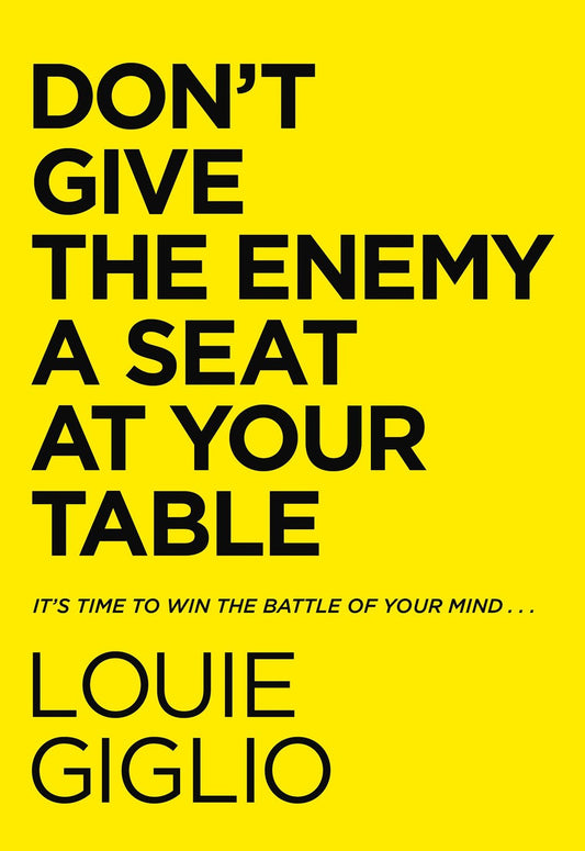 Don’t Give The Enemy A Seat At Your Table: It’s time to when the battle of your mind