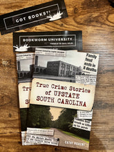 Load image into Gallery viewer, True Crime Stories of Upstate South Carolina
