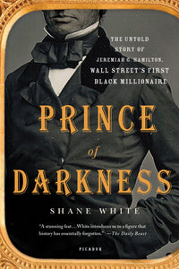Prince of Darkness: The Untold Story of Jeremiah G. Hamilton Wall Street's First Black Millionaire
