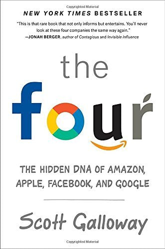 The Four: The Hidden DNA of Amazon, Apple Facebook, and Google