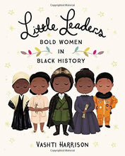 Load image into Gallery viewer, Little Leaders: Bold Women In Black History
